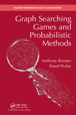 Graph Searching Games and Probabilistic Methods - Bonato, Anthony, and Pralat, Pawel