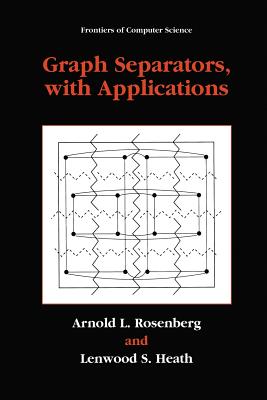 Graph Separators, with Applications - Rosenberg, Arnold L, and Heath, Lenwood S