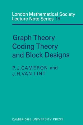 Graph Theory, Coding Theory and Block Designs - Cameron, P. J., and Lint, J. H. van