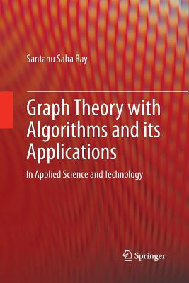 Graph Theory with Algorithms and Its Applications: In Applied Science and Technology - Saha Ray, Santanu