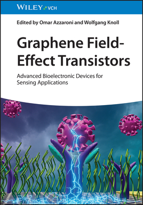 Graphene Field-Effect Transistors: Advanced Bioelectronic Devices for Sensing Applications - Azzaroni, Omar (Editor), and Knoll, Wolfgang (Editor)