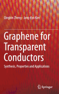 Graphene for Transparent Conductors: Synthesis, Properties and Applications