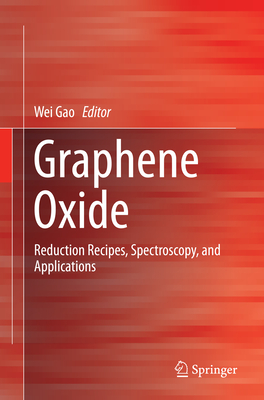 Graphene Oxide: Reduction Recipes, Spectroscopy, and Applications - Gao, Wei (Editor)