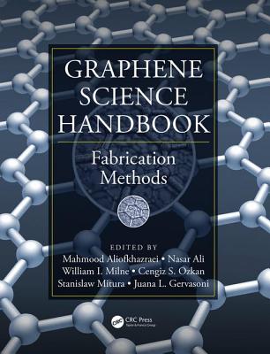 Graphene Science Handbook: Fabrication Methods - Aliofkhazraei, Mahmood (Editor), and Ali, Nasar (Editor), and Milne, William I. (Editor)