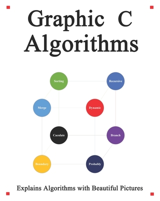 Graphic C Algorithms: Algorithms for C Beginner Easy and Fast Graphic Learning - Hu, Yang