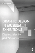 Graphic Design in Museum Exhibitions: Display, Identity and Narrative