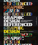 Graphic Design, Referenced: A Visual Guide to the Language, Applications, and History of Graphic Design