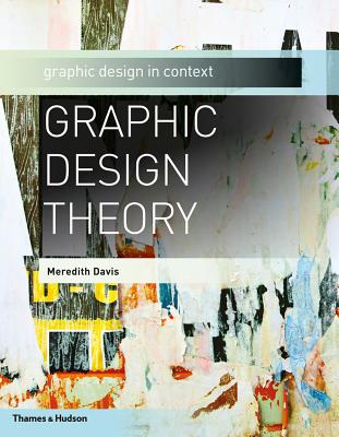 Graphic Design Theory: Graphic Design in Context - Davis, Meredith