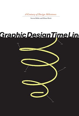 Graphic Design Timeline - Heller, Steven, and Pettit, Elinor