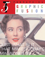 Graphic Fusion: Just What Is It That Makes Today's Magazines So...?