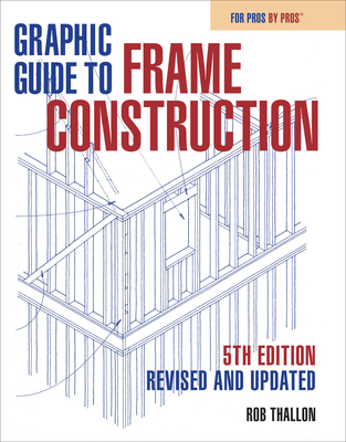 Graphic Guide to Frame Construction 5th Edition: Revised and Updated - Thallon, Rob