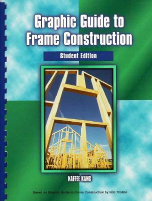 Graphic Guide to Frame Construction: Student Edition - Kang, Kaffee