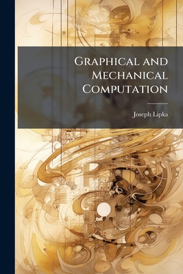 Graphical and Mechanical Computation: Experimental Data - Lipka, Joseph