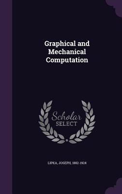 Graphical and Mechanical Computation - Lipka, Joseph