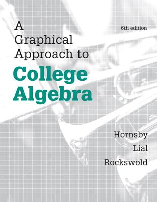 Graphical Approach to College Algebra, A, Plus NEW MyLab Math -- Access Card Package - Hornsby, John, and Lial, Margaret, and Rockswold, Gary