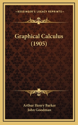 Graphical Calculus (1905) - Barker, Arthur Henry, and Goodman, John (Introduction by)
