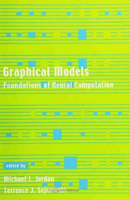 Graphical Models Foundations of Neural Computation - Jordan, Michael I (Editor), and Sejnowski, Terrence J (Editor), and Poggio, Tomaso A (Editor)