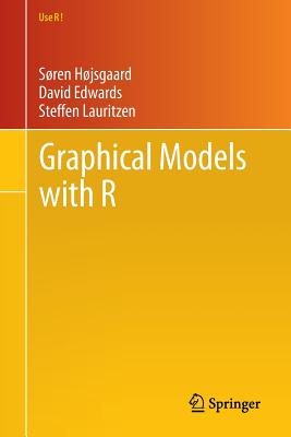 Graphical Models with R - H�jsgaard, S�ren, and Edwards, David, Mr., and Lauritzen, Steffen
