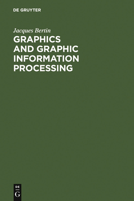 Graphics and Graphic Information Processing - Bertin, Jacques, and Berg, William J (Translated by), and Scott, Paul (Translated by)