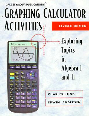 Graphing Calculator Activities - Lund, Charles, and Andersen, Edwin