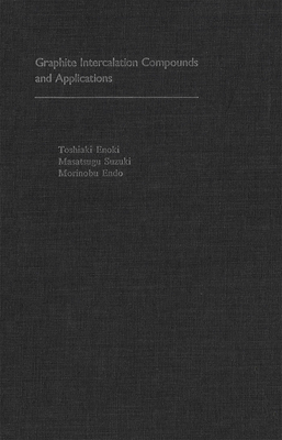 Graphite Intercalation Compounds and Applications - Enoki, Toshiaki, and Suzuki, Masatsugu, and Endo, Morinobu