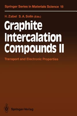 Graphite Intercalation Compounds II: Transport and Electronic Properties - Zabel, Hartmut (Contributions by), and Doll, G L (Contributions by), and Solin, Stuart A (Contributions by)