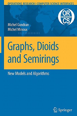Graphs, Dioids and Semirings: New Models and Algorithms - Gondran, Michel, and Minoux, Michel
