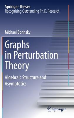 Graphs in Perturbation Theory: Algebraic Structure and Asymptotics - Borinsky, Michael