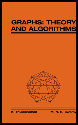 Graphs: Theory and Algorithms - Thulasiraman, K, and Swamy, M N S