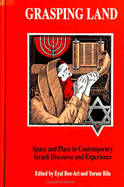 Grasping Land: Space and Place in Contemporary Israeli Discourse and Experience