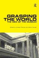 Grasping the World: The Idea of the Museum