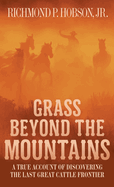 Grass Beyond the Mountains: Discovering the Last Great Cattle Frontier