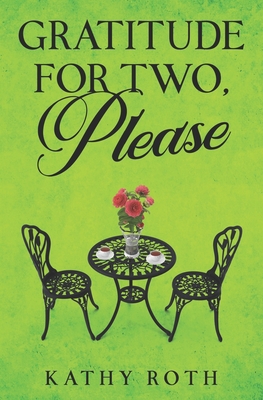 Gratitude for Two, Please - Roth, Kathy