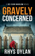 Gravely Concerned: DCI Evan Warlow Crime Thriller
