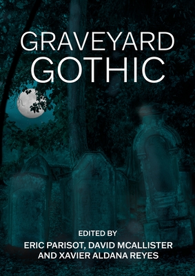 Graveyard Gothic - Parisot, Eric (Editor), and McAllister, David (Editor), and Aldana Reyes, Xavier (Editor)