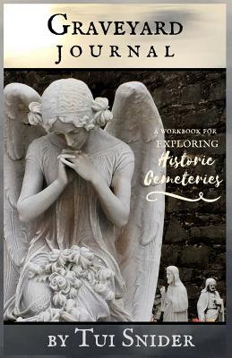 Graveyard Journal: A Workbook for Exploring Historic Cemeteries - Cameron, H E (Editor), and Snider, Tui