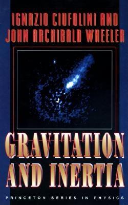 Gravitation and Inertia - Ciufolini, Ignazio, and Wheeler, John Archibald