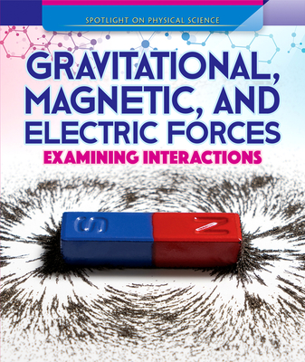 Gravitational, Magnetic, and Electric Forces: Examining Interactions - Faust, Daniel R