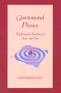 Gravitational Physics: Exploring the Structure of Space and Time