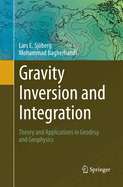 Gravity Inversion and Integration: Theory and Applications in Geodesy and Geophysics