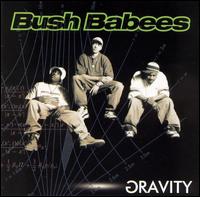 Gravity - Da Bush Babees