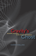 Gravity's Ghost: Scientific Discovery in the Twenty-First Century