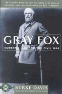 Gray Fox Robert E. Lee and the Civil War
