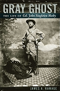 Gray Ghost: The Life of Col. John Singleton Mosby