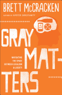 Gray Matters - Navigating the Space between Legalism and Liberty