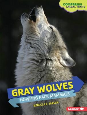 Gray Wolves: Howling Pack Mammals - Hirsch, Rebecca E