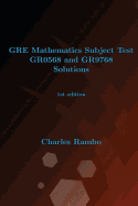 GRE Mathematics Subject Test Gr0568 and Gr9768 Solutions: 1st Edition