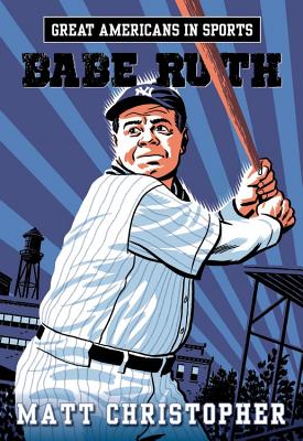 Great Americans in Sports: Babe Ruth - Christopher, Matt, and Rau, Zachary (Revised by)
