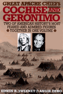 Great Apache Chiefs: Cochise and Geronimo - Sweeney, Edwin R, and Debo, Angie