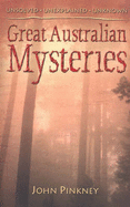 Great Australian Mysteries: Unsolved, Unexplained, Unknown
